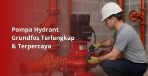 Pompa hydrant Grundfos terbaik untuk sistem pemadam kebakaran di Jakarta